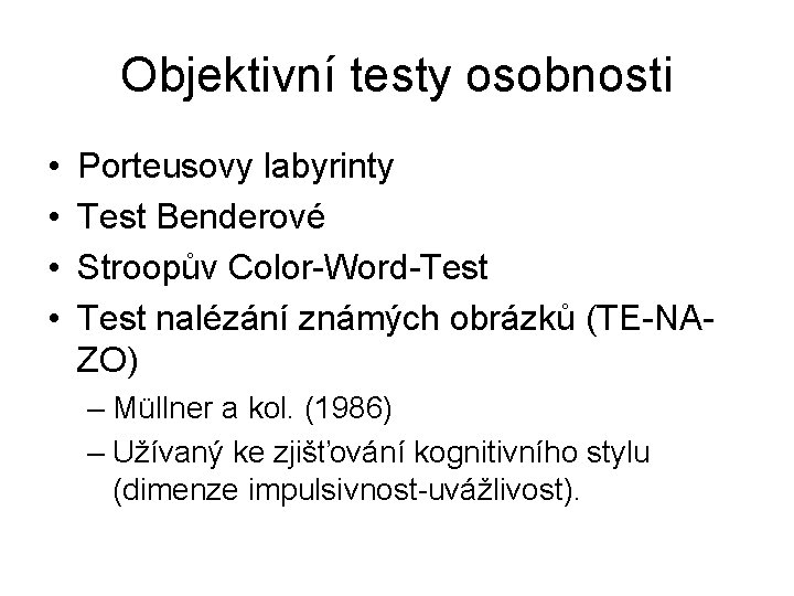 Objektivní testy osobnosti • • Porteusovy labyrinty Test Benderové Stroopův Color-Word-Test nalézání známých obrázků