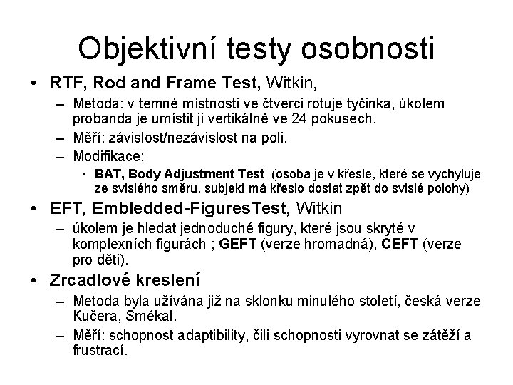 Objektivní testy osobnosti • RTF, Rod and Frame Test, Witkin, – Metoda: v temné