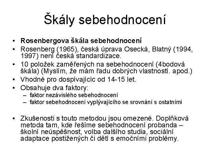 Škály sebehodnocení • Rosenbergova škála sebehodnocení • Rosenberg (1965), česká úprava Osecká, Blatný (1994,
