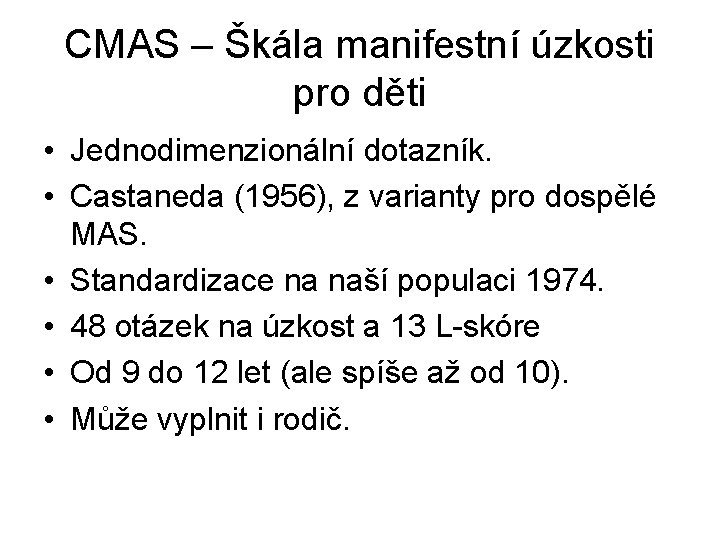 CMAS – Škála manifestní úzkosti pro děti • Jednodimenzionální dotazník. • Castaneda (1956), z