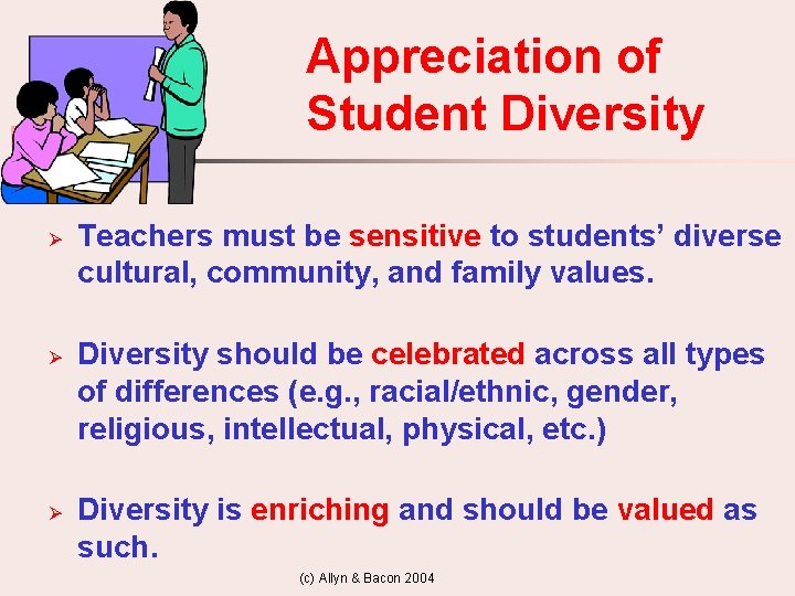 Appreciation of Student Diversity Ø Ø Ø Teachers must be sensitive to students’ diverse