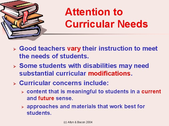 Attention to Curricular Needs Ø Ø Ø Good teachers vary their instruction to meet