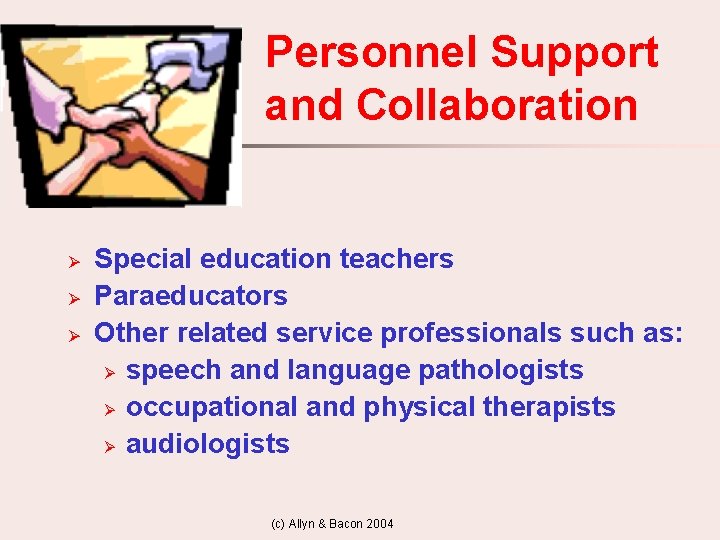 Personnel Support and Collaboration Ø Ø Ø Special education teachers Paraeducators Other related service