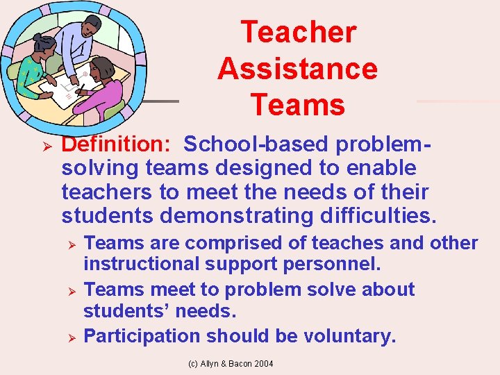 Teacher Assistance Teams Ø Definition: School-based problemsolving teams designed to enable teachers to meet