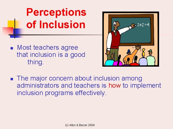 Perceptions of Inclusion n n Most teachers agree that inclusion is a good thing.