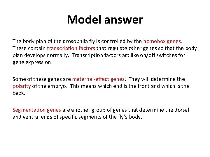 Model answer The body plan of the drosophila fly is controlled by the homebox
