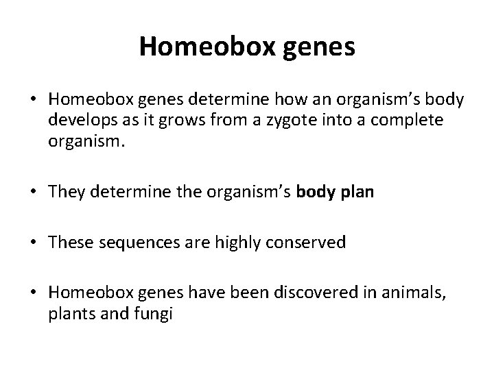 Homeobox genes • Homeobox genes determine how an organism’s body develops as it grows