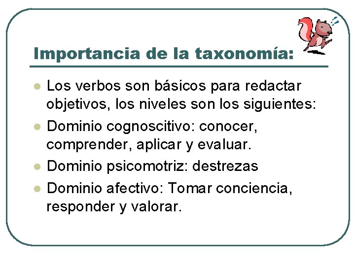 Importancia de la taxonomía: l l Los verbos son básicos para redactar objetivos, los