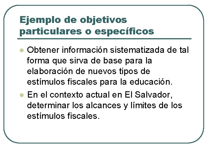 Ejemplo de objetivos particulares o específicos l l Obtener información sistematizada de tal forma