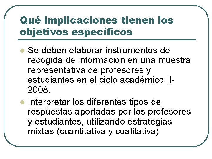 Qué implicaciones tienen los objetivos específicos l l Se deben elaborar instrumentos de recogida