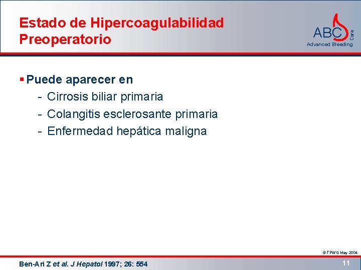 ABC Care Estado de Hipercoagulabilidad Preoperatorio Advanced Bleeding § Puede aparecer en - Cirrosis