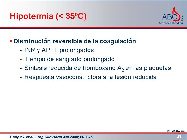 ABC Care Hipotermia (< 35ºC) Advanced Bleeding § Disminución reversible de la coagulación -