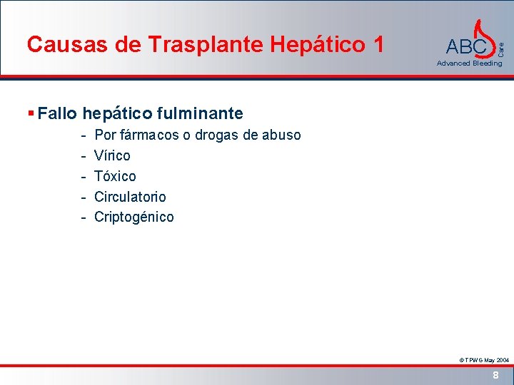 ABC Care Causas de Trasplante Hepático 1 Advanced Bleeding § Fallo hepático fulminante -