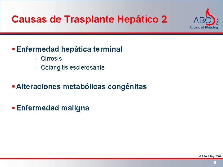 ABC Care Causas de Trasplante Hepático 2 Advanced Bleeding § Enfermedad hepática terminal -