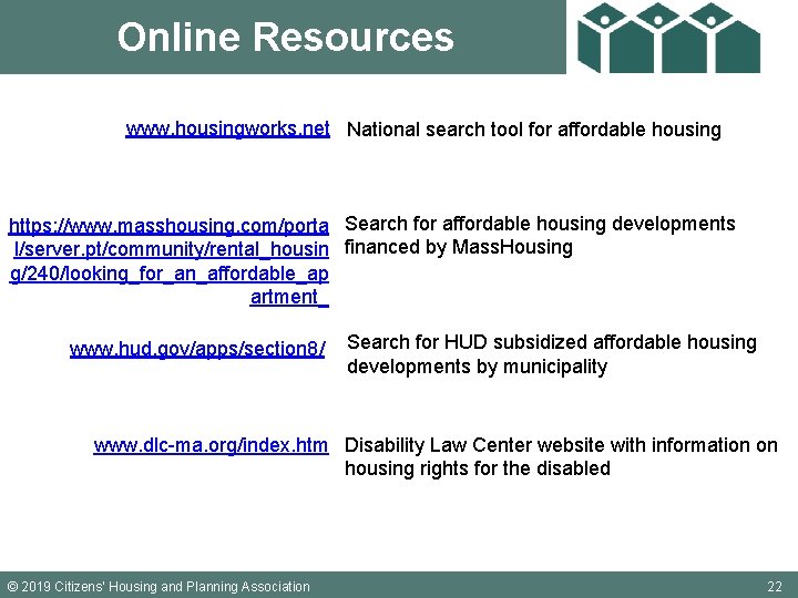 Online Resources www. housingworks. net National search tool for affordable housing https: //www. masshousing.