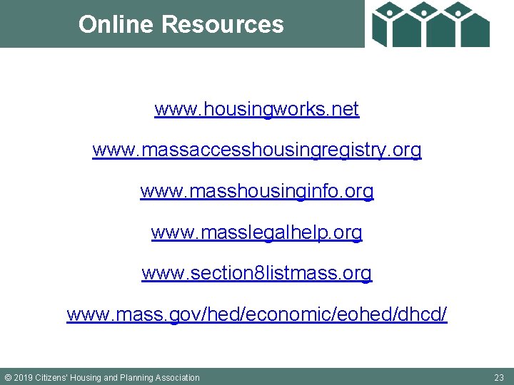 Online Resources www. housingworks. net www. massaccesshousingregistry. org www. masshousinginfo. org www. masslegalhelp. org