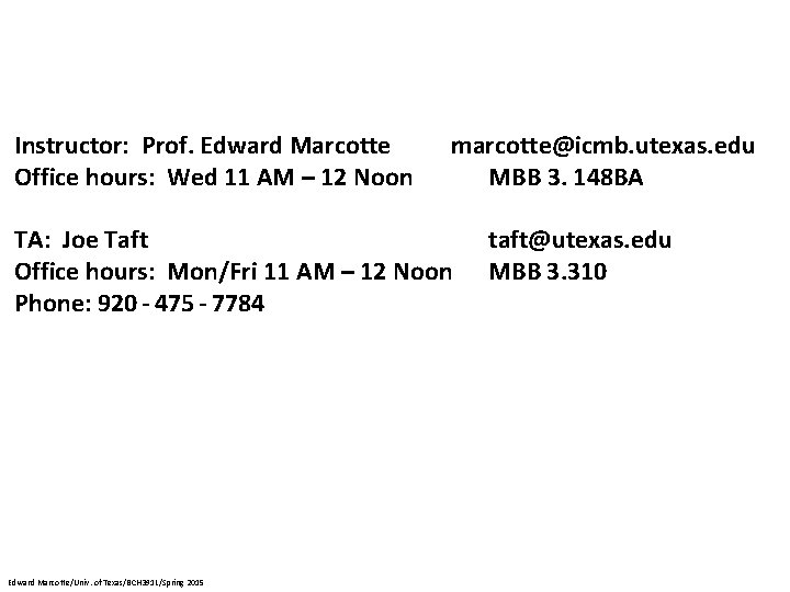 Instructor: Prof. Edward Marcotte marcotte@icmb. utexas. edu Office hours: Wed 11 AM – 12