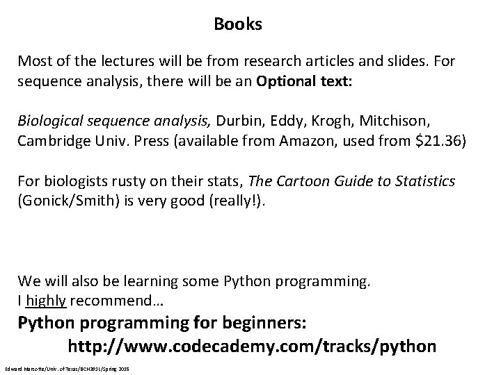 Books Most of the lectures will be from research articles and slides. For sequence