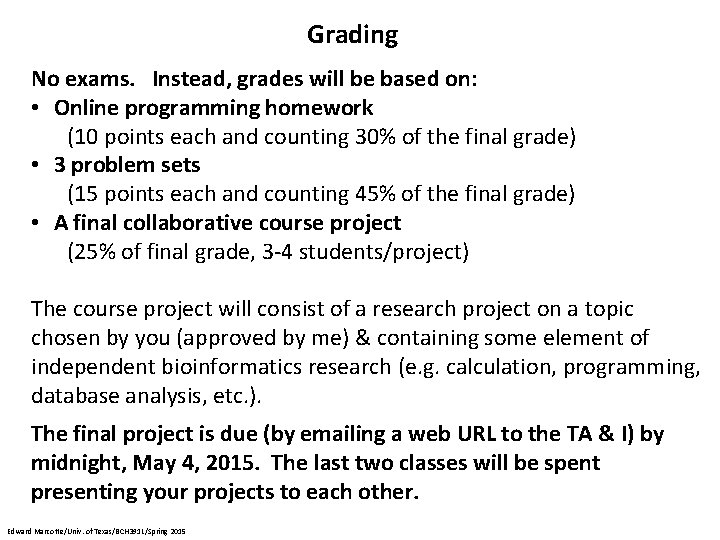 Grading No exams. Instead, grades will be based on: • Online programming homework (10