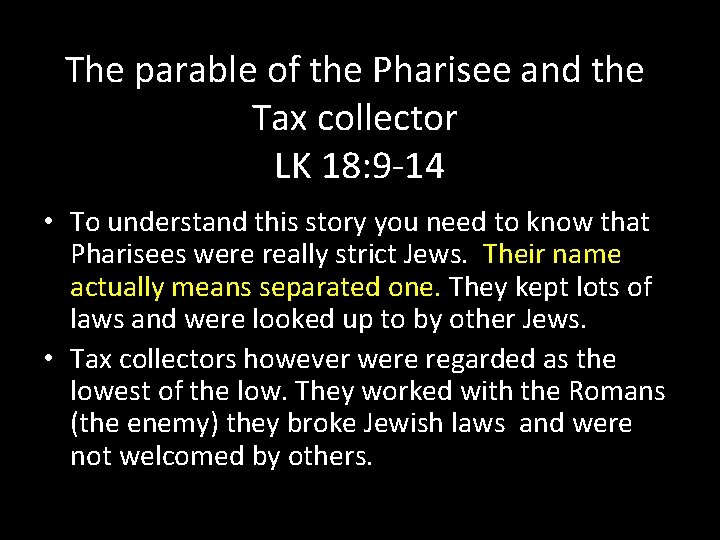 The parable of the Pharisee and the Tax collector LK 18: 9 -14 •
