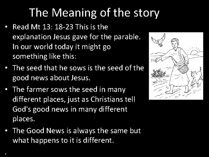 The Meaning of the story • Read Mt 13: 18 -23 This is the