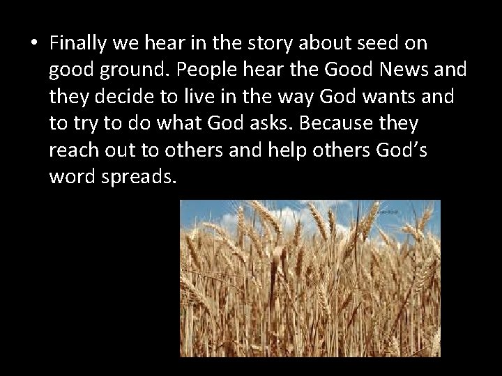  • Finally we hear in the story about seed on good ground. People
