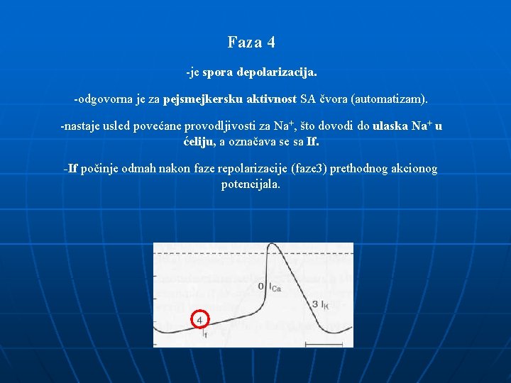 Faza 4 -je spora depolarizacija. -odgovorna je za pejsmejkersku aktivnost SA čvora (automatizam). -nastaje