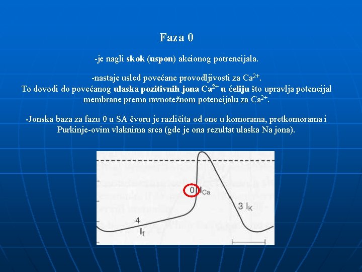 Faza 0 -je nagli skok (uspon) akcionog potrencijala. -nastaje usled povećane provodljivosti za Ca