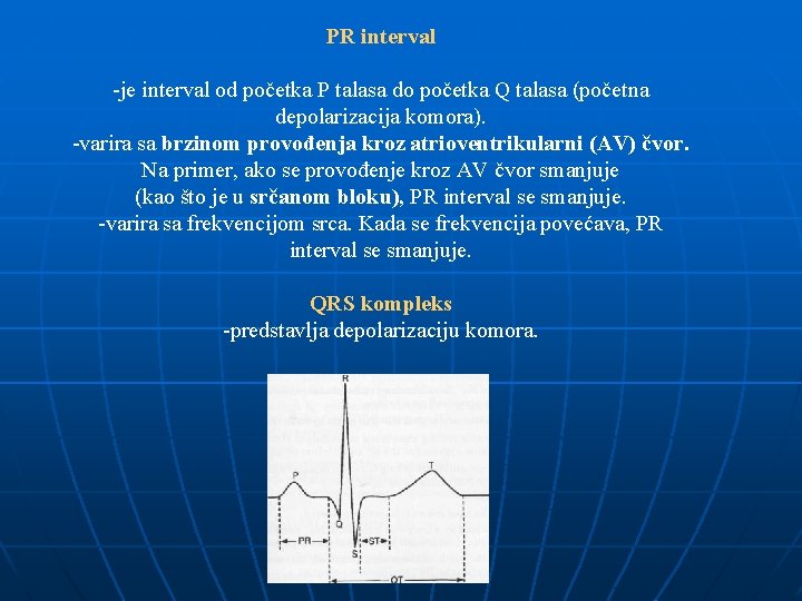 PR interval -je interval od početka P talasa do početka Q talasa (početna depolarizacija