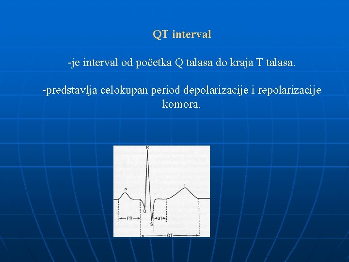 QT interval -je interval od početka Q talasa do kraja T talasa. -predstavlja celokupan