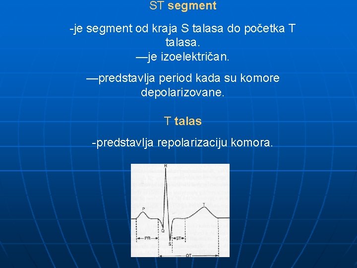 ST segment -je segment od kraja S talasa do početka T talasa. —je izoelektričan.