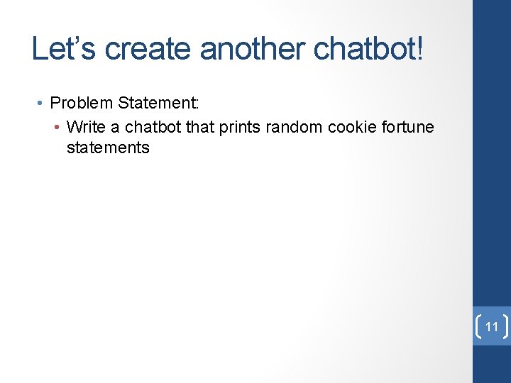 Let’s create another chatbot! • Problem Statement: • Write a chatbot that prints random