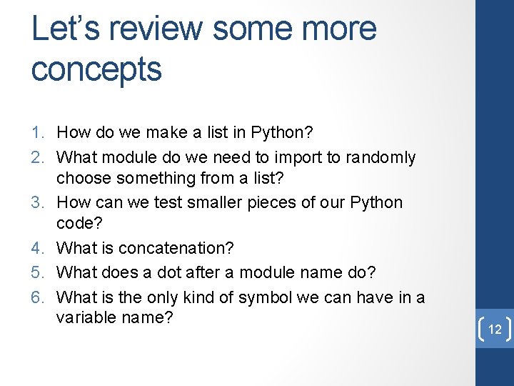 Let’s review some more concepts 1. How do we make a list in Python?