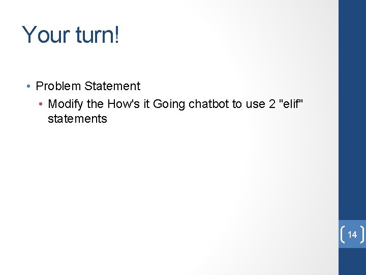 Your turn! • Problem Statement • Modify the How's it Going chatbot to use