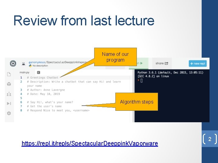 Review from last lecture Name of our program Algorithm steps https: //repl. it/repls/Spectacular. Deeppink.