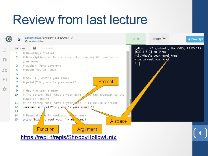 Review from last lecture Prompt A space Function Argument https: //repl. it/repls/Shoddy. Hollow. Unix