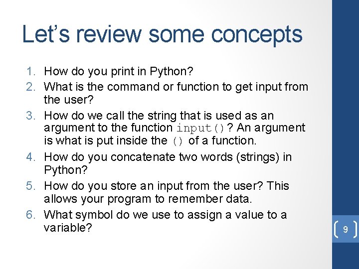 Let’s review some concepts 1. How do you print in Python? 2. What is