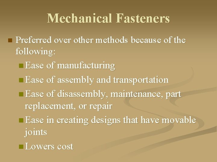 Mechanical Fasteners n Preferred over other methods because of the following: n Ease of