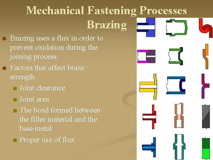 Mechanical Fastening Processes Brazing n n Brazing uses a flux in order to prevent