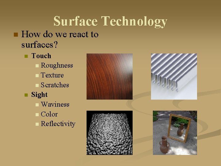 Surface Technology n How do we react to surfaces? n n Touch n Roughness