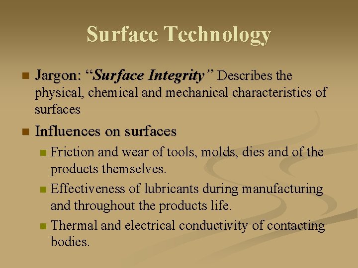 Surface Technology n Jargon: “Surface Integrity” Describes the physical, chemical and mechanical characteristics of