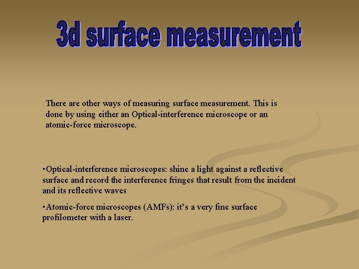 There are other ways of measuring surface measurement. This is done by using either