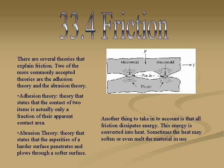 There are several theories that explain friction. Two of the more commonly accepted theories