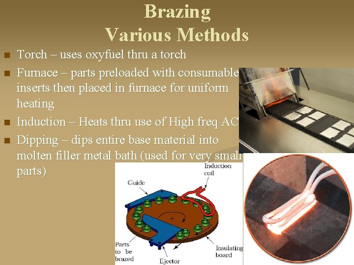 Brazing Various Methods n n Torch – uses oxyfuel thru a torch Furnace –
