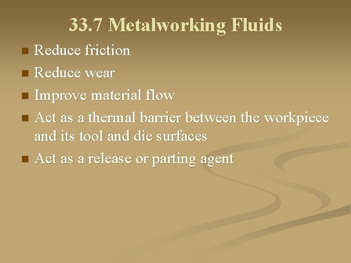 33. 7 Metalworking Fluids Reduce friction n Reduce wear n Improve material flow n