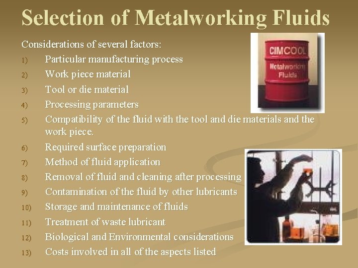 Selection of Metalworking Fluids Considerations of several factors: 1) Particular manufacturing process 2) Work