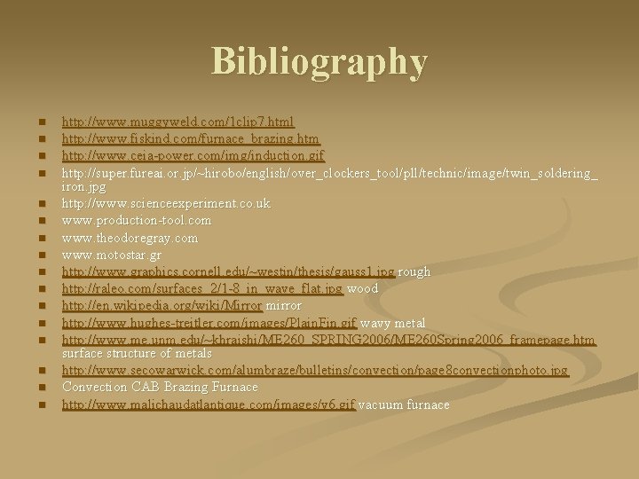 Bibliography n n n n http: //www. muggyweld. com/1 clip 7. html http: //www.