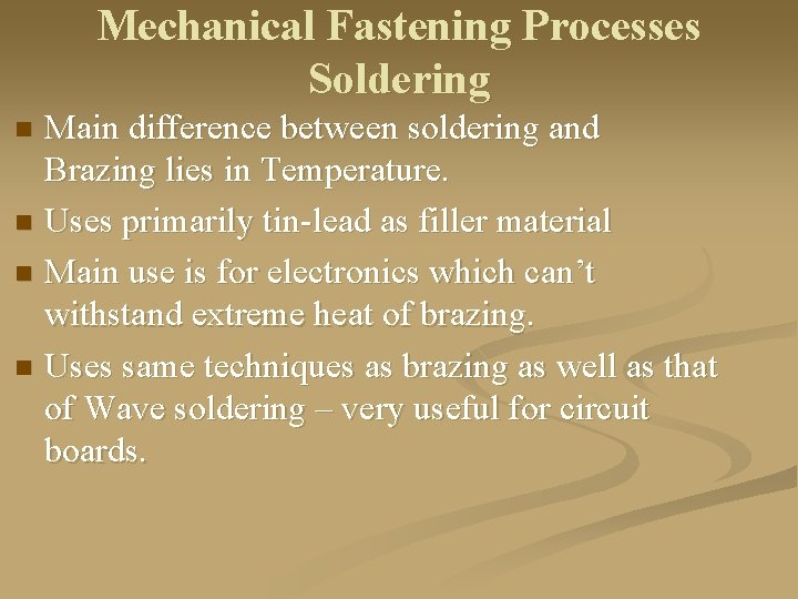 Mechanical Fastening Processes Soldering Main difference between soldering and Brazing lies in Temperature. n