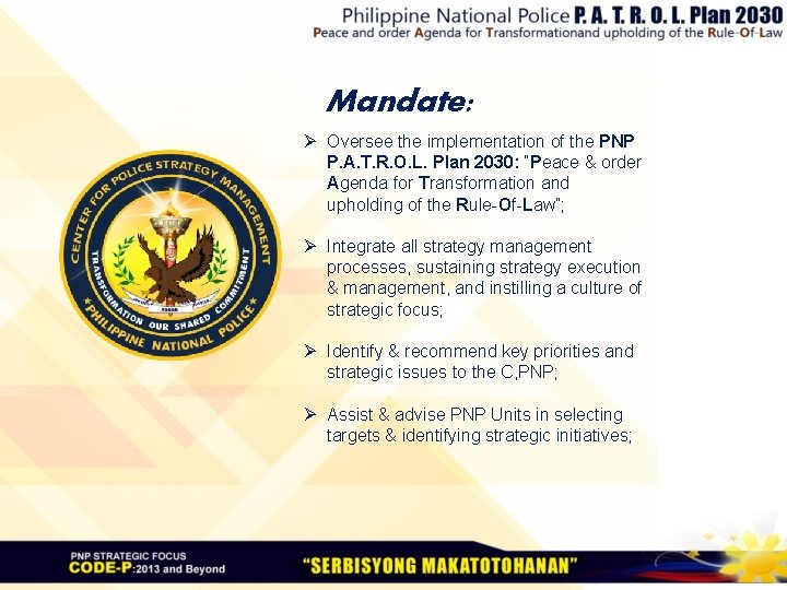 Mandate: Ø Oversee the implementation of the PNP P. A. T. R. O. L.