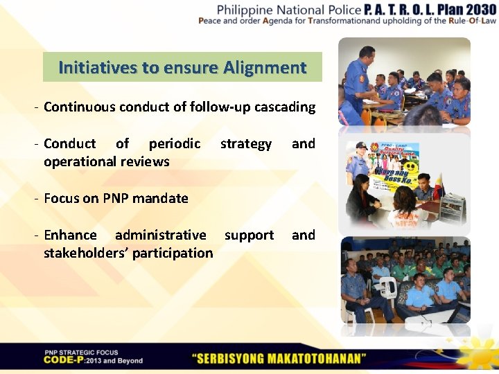 Initiatives to ensure Alignment - Continuous conduct of follow-up cascading - Conduct of periodic